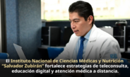 Telemedicina y salud digital amplían el acceso a atención especializada en el INCMNSZ